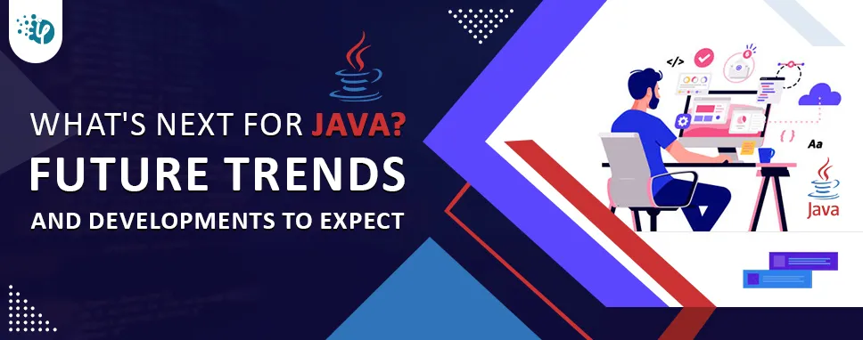 What's Next for Java? Future Trends and Developments to Expect